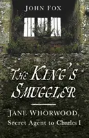 Kráľova pašeráčka - Jane Whorwoodová, tajná agentka Karola I. - King's Smuggler - Jane Whorwood, Secret Agent to Charles I