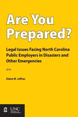 Ste pripravení? Právne otázky, ktorým čelia verejní zamestnávatelia v Severnej Karolíne pri katastrofách a iných mimoriadnych udalostiach - Are You Prepared?: Legal Issues Facing North Carolina Public Employers in Disasters and Other Emergencies