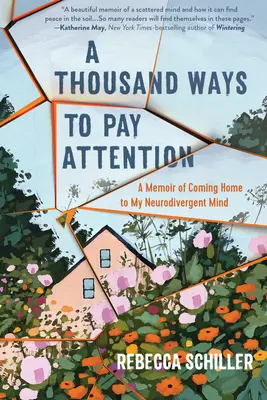 Tisíc spôsobov, ako venovať pozornosť: Spomienky na návrat domov k mojej neurodivergentnej mysli - A Thousand Ways to Pay Attention: A Memoir of Coming Home to My Neurodivergent Mind