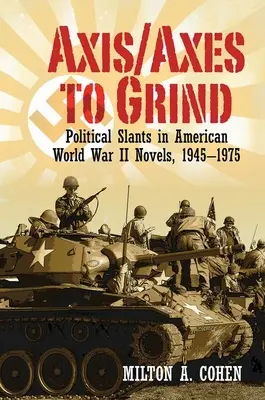 Os/osy na brúsenie: Politické náklony v amerických románoch z obdobia druhej svetovej vojny, 1945 - 1975 - Axis/Axes to Grind: Political Slants in American World War II Novels, 1945-1975