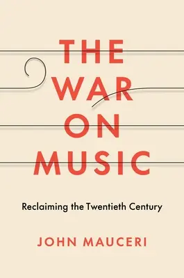 Vojna proti hudbe: Znovuzískanie dvadsiateho storočia - The War on Music: Reclaiming the Twentieth Century