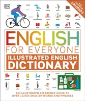 Angličtina pre každého Ilustrovaný slovník angličtiny s bezplatným online zvukom - ilustrovaný sprievodca viac ako 10 000 anglickými slovami a frázami - English for Everyone Illustrated English Dictionary with Free Online Audio - An Illustrated Reference Guide to Over 10,000 English Words and Phrases