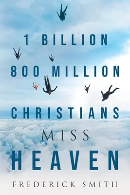 1 miliarde 800 miliónov kresťanov chýba nebo - 1 Billion 800 Million Christians Miss Heaven