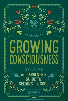 Rastúce vedomie: (Záhradníctvo a všímavosť, prírodné liečenie, záhrada a terapia) - Growing Consciousness: The Gardener's Guide to Seeding the Soul (Gardening and Mindfulness, Natural Healing, Garden & Therapy)