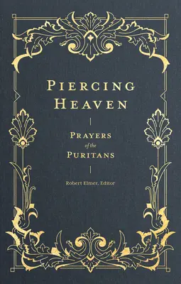 Prebodnutie neba: Modlitby puritánov - Piercing Heaven: Prayers of the Puritans