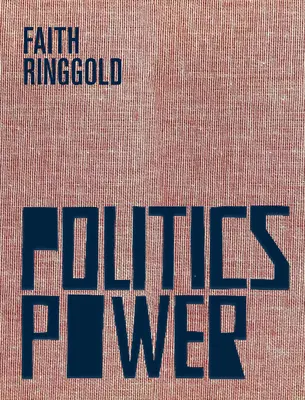 Faith Ringgoldová: Politika / Moc - Faith Ringgold: Politics / Power