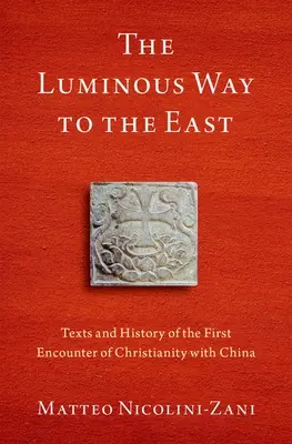 Svetelná cesta na východ: Východná cesta: Texty a dejiny prvého stretnutia kresťanstva s Čínou - The Luminous Way to the East: Texts and History of the First Encounter of Christianity with China