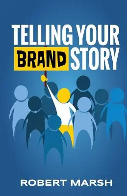 Rozprávanie príbehu vašej značky: Ako účel a pozícia vašej značky ovplyvňujú príbehy, ktoré zdieľate - Telling Your Brand Story: How Your Brand Purpose and Position Drive the Stories You Share