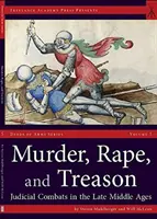 Vražda, znásilnenie a zrada: Súdne boje v neskorom stredoveku - Murder, Rape, and Treason: Judicial Combats in the Late Middle Ages