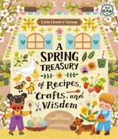Malá vidiecka chalúpka: Chalupárska knižka: Jarná pokladnica receptov, remesiel a múdrosti - Little Country Cottage: A Spring Treasury of Recipes, Crafts and Wisdom