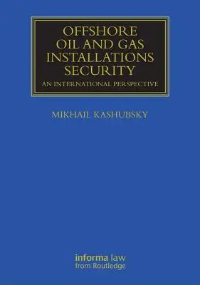 Bezpečnosť ropných a plynových zariadení na mori: Medzinárodná perspektíva - Offshore Oil and Gas Installations Security: An International Perspective