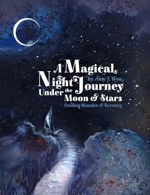 Magická nočná cesta - Hľadanie zázraku a pokoja pod mesiacom a hviezdami - Magical Night Journey - Finding Wonder and Serenity Under the Moon and Stars