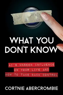 Čo neviete: Neviditeľný vplyv Ai na váš život a ako získať späť kontrolu - What You Don't Know: Ai's Unseen Influence on Your Life and How to Take Back Control