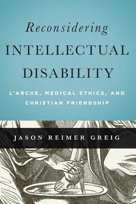 Prehodnotenie mentálneho postihnutia: L'Arche, lekárska etika a kresťanské priateľstvo - Reconsidering Intellectual Disability: L'Arche, Medical Ethics, and Christian Friendship