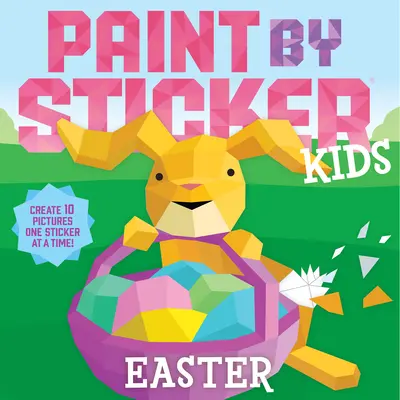 Paint by Sticker Kids: Easter: Nálepky: Veľká noc: Vytvorte 10 obrázkov po jednej nálepke! - Paint by Sticker Kids: Easter: Create 10 Pictures One Sticker at a Time!