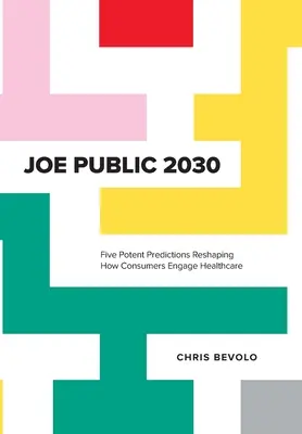 Joe Public 2030: Päť silných predpovedí, ktoré zmenia spôsob, akým spotrebitelia využívajú zdravotnú starostlivosť - Joe Public 2030: Five Potent Predictions Reshaping How Consumers Engage Healthcare