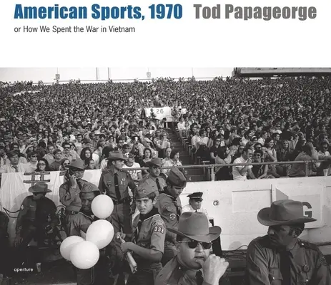 Tod Papageorge: Americké športy, 1970: Ako sme strávili vojnu vo Vietname - Tod Papageorge: American Sports, 1970: Or, How We Spent the War in Vietnam