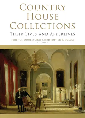 Country House Collections: Ich život a posmrtný život - Country House Collections: Their Lives and Afterlives