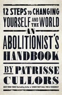 Príručka abolicionistu: Príručka abolície: 12 krokov k zmene seba a sveta - An Abolitionist's Handbook: 12 Steps to Changing Yourself and the World