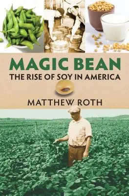 Magická fazuľa: Vzostup sóje v Amerike - Magic Bean: The Rise of Soy in America