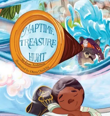 Hľadanie pokladu pred spaním: Knižka na dobrú noc, ktorú si deti zamilujú! - The Naptime Treasure Hunt: A naptime book that kids will love!