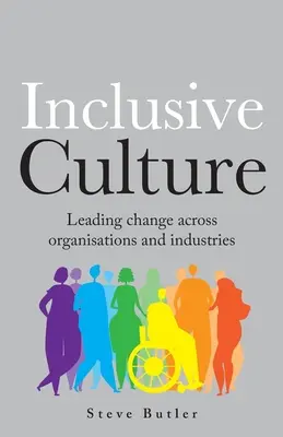 Inkluzívna kultúra: Vedenie zmien v organizáciách a odvetviach - lnclusive Culture: Leading change across organisations and industries
