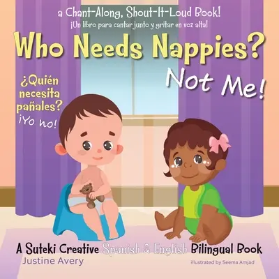Kto potrebuje plienky? Ja nie! / Quin necesita paales? Yo no!: A Suteki Creative Spanish & English Bilingual Book (Kreatívna španielska a anglická dvojjazyčná kniha) - Who Needs Nappies? Not Me! / Quin necesita paales? Yo no!: A Suteki Creative Spanish & English Bilingual Book