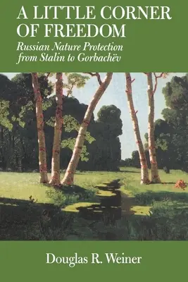 Malý kútik slobody: Ruská ochrana prírody od Stalina po Gorbačova - A Little Corner of Freedom: Russian Nature Protection from Stalin to Gorbachev