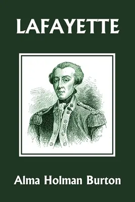 Lafayette: (Yesterday's Classics) - Lafayette: The Friend of American Liberty (Yesterday's Classics)