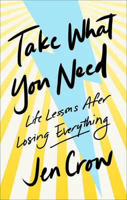 Vezmi si, čo potrebuješ: Životné lekcie po strate všetkého - Take What You Need: Life Lessons After Losing Everything