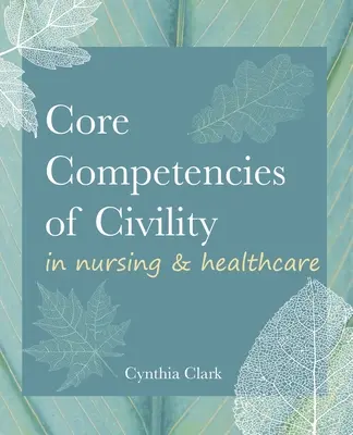 Základné kompetencie občianskej slušnosti v ošetrovateľstve a zdravotníctve - Core Competencies of Civility in Nursing & Healthcare