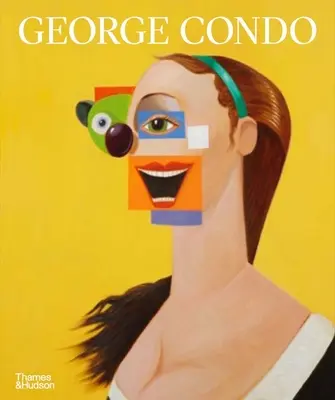 George Condo: Rekonfigurovaná maľba - George Condo: Painting Reconfigured
