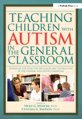 Vyučovanie detí s autizmom vo všeobecnej triede: Stratégie pre efektívnu inklúziu a výučbu vo všeobecnej triede - Teaching Children with Autism in the General Classroom: Strategies for Effective Inclusion and Instruction in the General Education Classroom