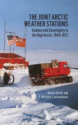 Spoločné arktické meteorologické stanice: Veda a suverenita v Arktíde v rokoch 1946 - 1972 - The Joint Arctic Weather Stations: Science and Sovereignty in the High Arctic, 1946-1972