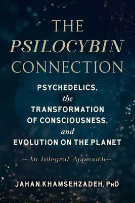 Spojenie so psilocybínom: Integrálny prístup: psychedeliká, transformácia vedomia a evolúcia na planéte - The Psilocybin Connection: Psychedelics, the Transformation of Consciousness, and Evolution on the Planet-- An Integral Approach