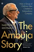 Príbeh spoločnosti Ambuja - Ako skupina obyčajných mužov vytvorila neobyčajnú spoločnosť - Ambuja Story - How a Group of Ordinary Men Created an Extraordinary Company