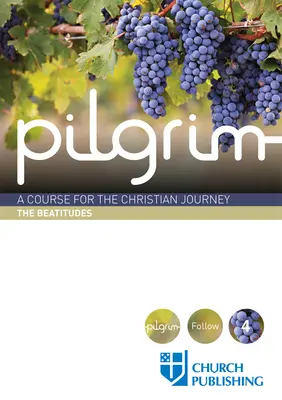 Pútnik - Blahoslavenstvá: Blahoslavenstvá - kurz na kresťanskú cestu - Pilgrim - The Beatitudes: A Course for the Christian Journey