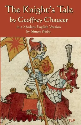 Príbeh o rytierovi: v modernej anglickej verzii Simona Webba - The Knight's Tale: In a Modern English Version by Simon Webb