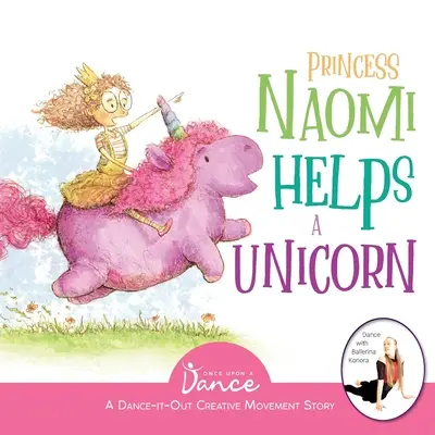 Princezná Naomi pomáha jednorožcovi: Tanečno-pohybový kreatívny príbeh pre mladých pohybovcov - Princess Naomi Helps a Unicorn: A Dance-It-Out Creative Movement Story for Young Movers