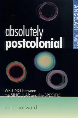 Absolútne postkoloniálne: Písanie medzi jednotlivým a špecifickým - Absolutely Postcolonial: Writing Between the Singular and the Specific