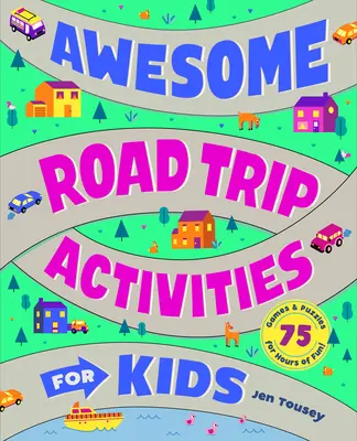 Úžasné aktivity na cesty pre deti: 75 hier a hádaniek na hodiny zábavy! - Awesome Road Trip Activities for Kids: 75 Games and Puzzles for Hours of Fun!