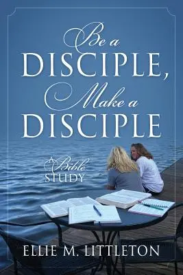 Buď žiakom, urob žiaka: Učte sa: biblická štúdia - Be a Disciple, Make a Disciple: A Bible Study