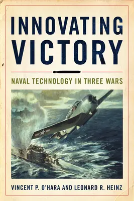 Inovácia víťazstva: Námorná technika v troch vojnách - Innovating Victory: Naval Technology in Three Wars
