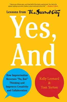 Áno, a: Ako improvizácia mení nie, ale myslenie a zlepšuje tvorivosť a spoluprácu - lekcie z Second City - Yes, and: How Improvisation Reverses No, But Thinking and Improves Creativity and Collaboration--Lessons from the Second City