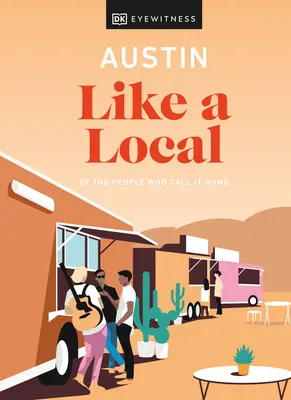 Austin ako miestny: Podľa ľudí, ktorí ho nazývajú svojím domovom - Austin Like a Local: By the People Who Call It Home