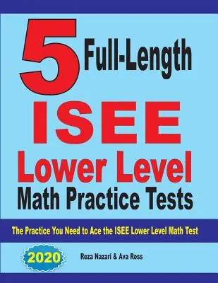 5 cvičných testov z matematiky nižšej úrovne ISEE v plnej dĺžke: Cvičenia, ktoré potrebujete na dosiahnutie najlepšieho výsledku v teste ISEE z matematiky nižšej úrovne - 5 Full Length ISEE Lower Level Math Practice Tests: The Practice You Need to Ace the ISEE Lower Level Math Test