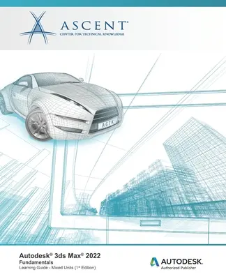 Autodesk 3ds Max 2022: Základy (zmiešané jednotky): Autorizovaný vydavateľ Autodesk - Autodesk 3ds Max 2022: Fundamentals (Mixed Units): Autodesk Authorized Publisher