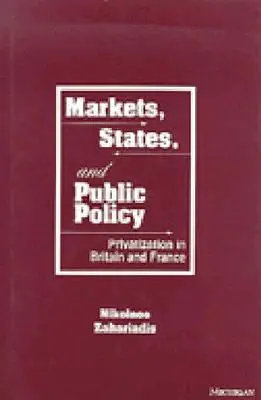 Trhy, štáty a verejná politika: Privatizácia vo Veľkej Británii a Francúzsku - Markets, States, and Public Policy: Privatization in Britain and France