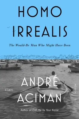 Homo Irrealis: Človek, ktorý by mohol byť: Eseje - Homo Irrealis: The Would-Be Man Who Might Have Been: Essays