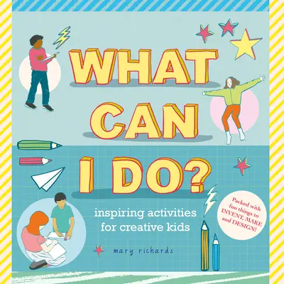 Čo môžem robiť? Inšpiratívne aktivity pre tvorivé deti - What Can I Do?: Inspiring Activities for Creative Kids